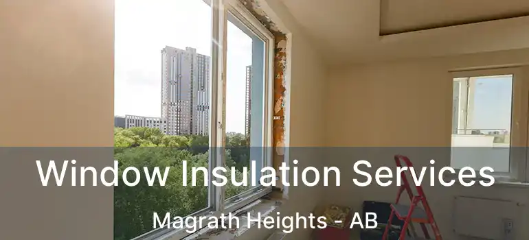  Window Insulation Services Magrath Heights - AB
