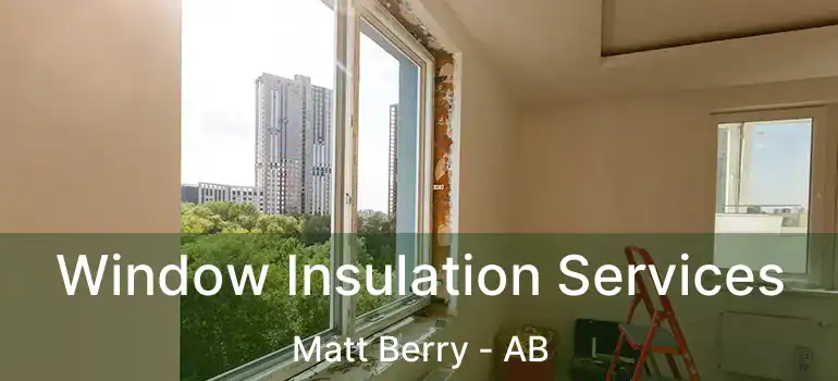  Window Insulation Services Matt Berry - AB