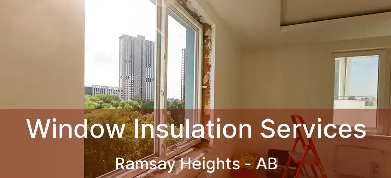  Window Insulation Services Ramsay Heights - AB