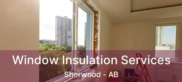  Window Insulation Services Sherwood - AB