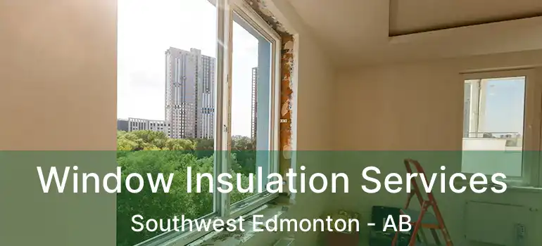  Window Insulation Services Southwest Edmonton - AB