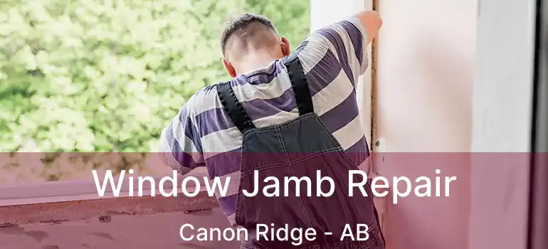 Window Jamb Repair Canon Ridge - AB