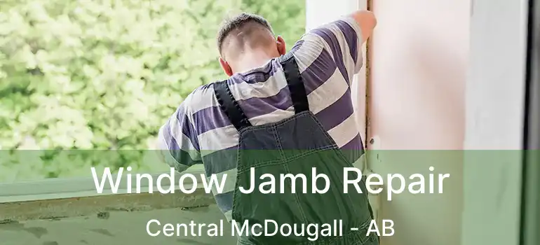  Window Jamb Repair Central McDougall - AB