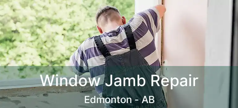  Window Jamb Repair Edmonton - AB