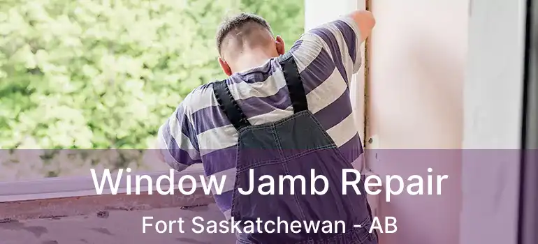  Window Jamb Repair Fort Saskatchewan - AB