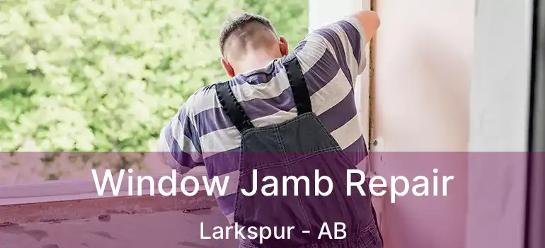  Window Jamb Repair Larkspur - AB