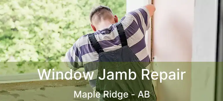  Window Jamb Repair Maple Ridge - AB