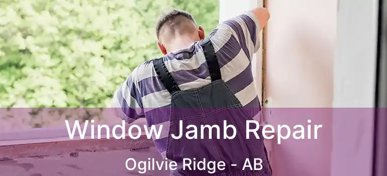  Window Jamb Repair Ogilvie Ridge - AB