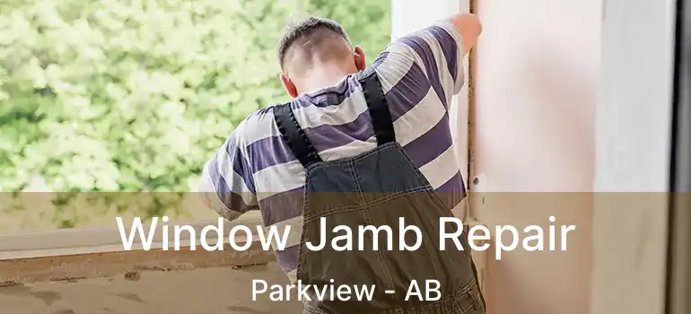  Window Jamb Repair Parkview - AB