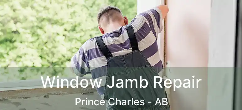  Window Jamb Repair Prince Charles - AB