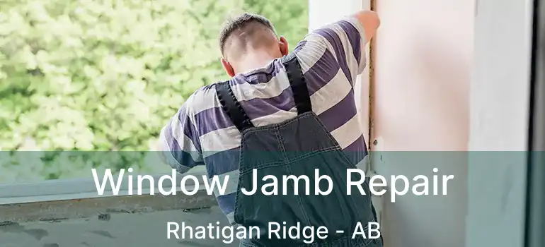  Window Jamb Repair Rhatigan Ridge - AB