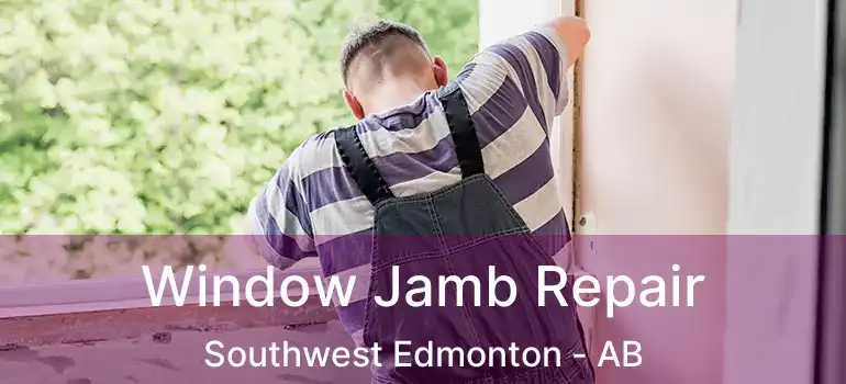 Window Jamb Repair Southwest Edmonton - AB