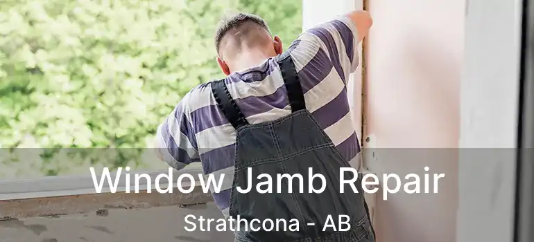  Window Jamb Repair Strathcona - AB