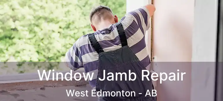  Window Jamb Repair West Edmonton - AB