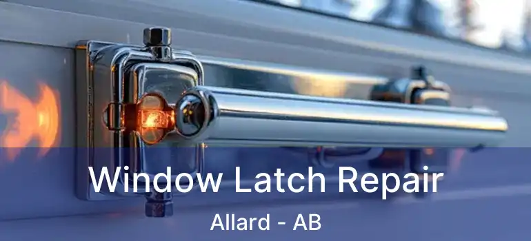  Window Latch Repair Allard - AB