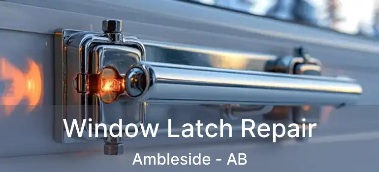 Window Latch Repair Ambleside - AB