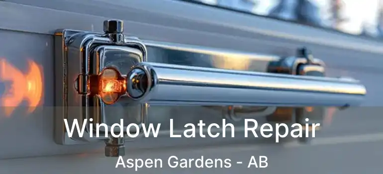  Window Latch Repair Aspen Gardens - AB