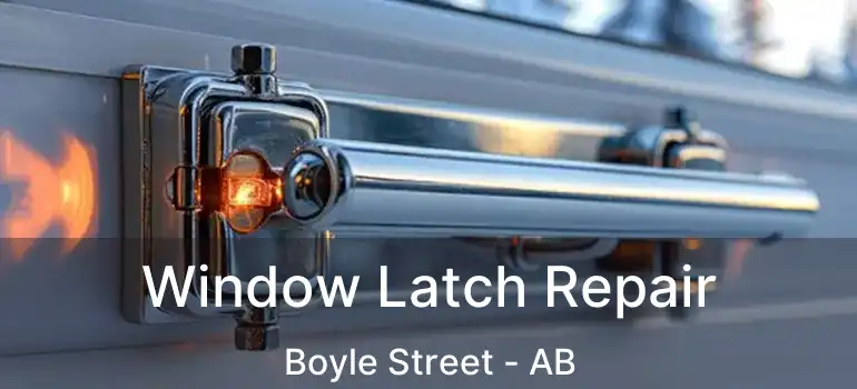  Window Latch Repair Boyle Street - AB