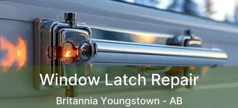 Window Latch Repair Britannia Youngstown - AB