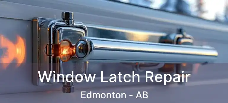  Window Latch Repair Edmonton - AB