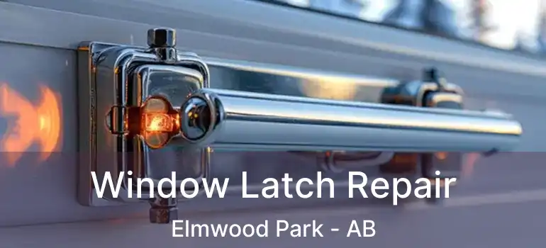  Window Latch Repair Elmwood Park - AB