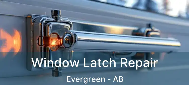  Window Latch Repair Evergreen - AB