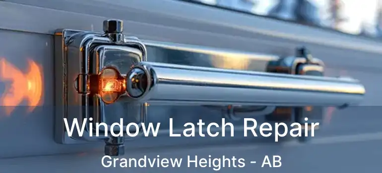  Window Latch Repair Grandview Heights - AB