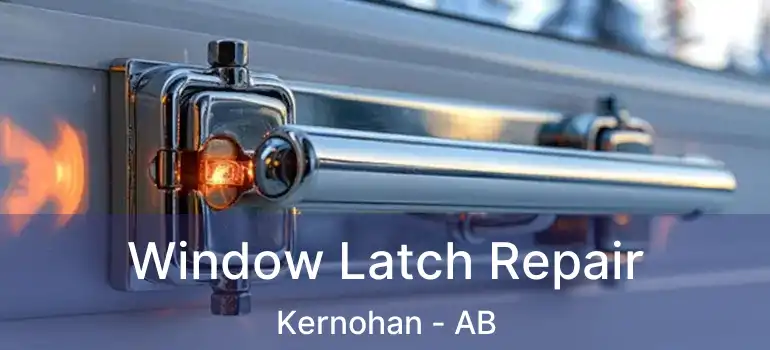  Window Latch Repair Kernohan - AB
