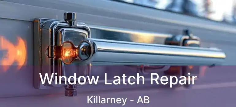  Window Latch Repair Killarney - AB