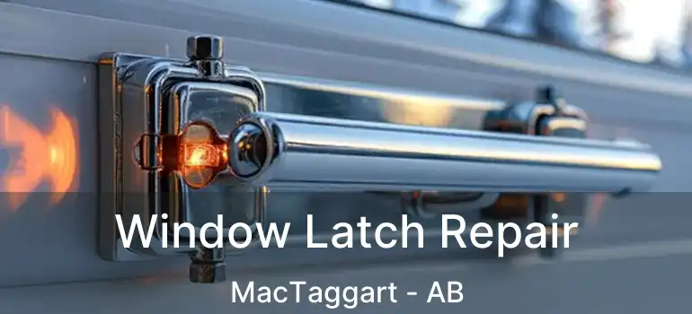  Window Latch Repair MacTaggart - AB