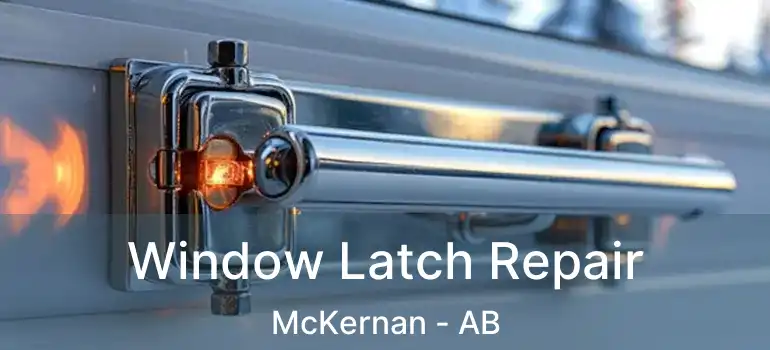  Window Latch Repair McKernan - AB
