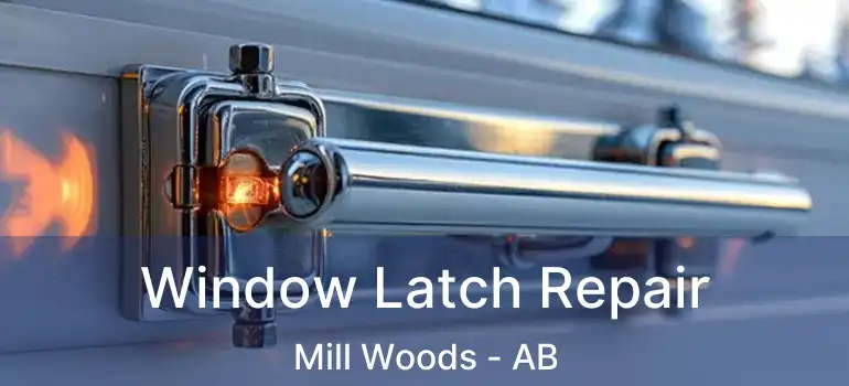  Window Latch Repair Mill Woods - AB