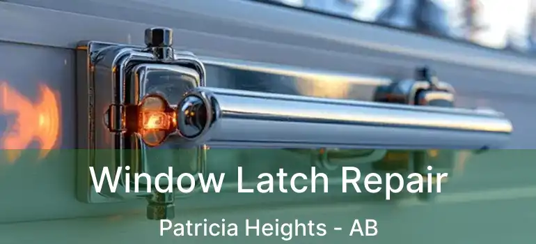  Window Latch Repair Patricia Heights - AB