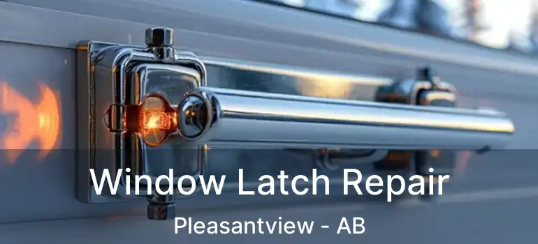  Window Latch Repair Pleasantview - AB