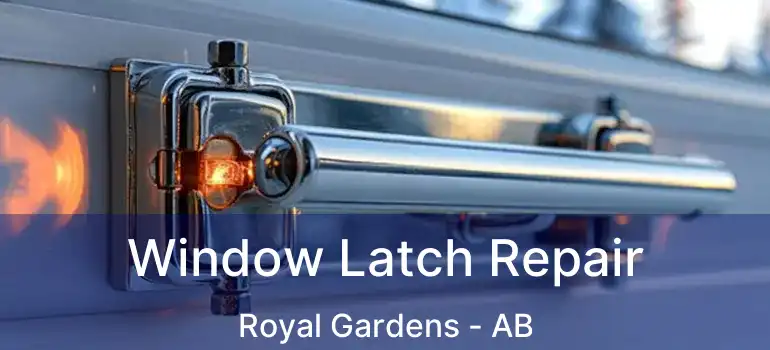  Window Latch Repair Royal Gardens - AB