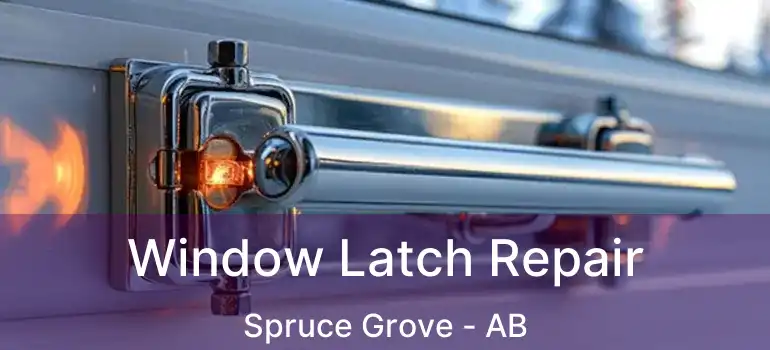  Window Latch Repair Spruce Grove - AB