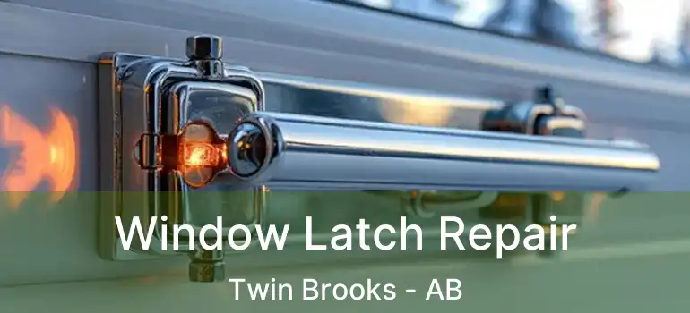  Window Latch Repair Twin Brooks - AB