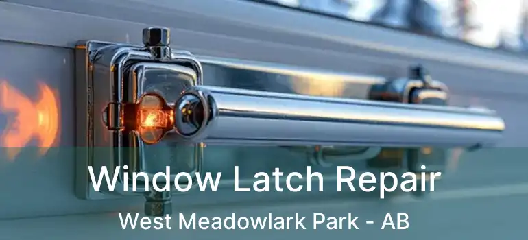  Window Latch Repair West Meadowlark Park - AB