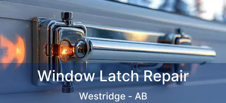  Window Latch Repair Westridge - AB