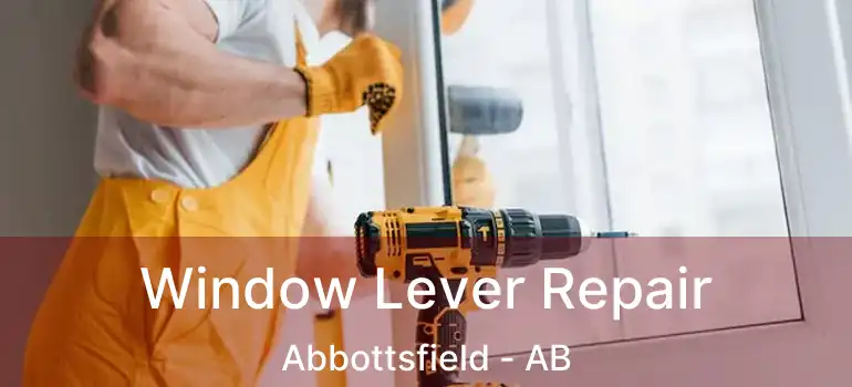  Window Lever Repair Abbottsfield - AB