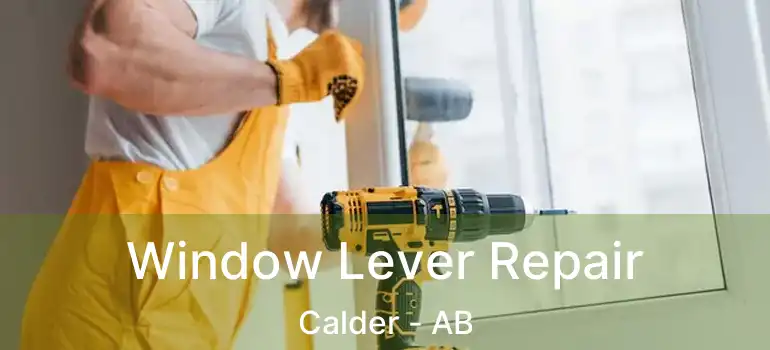  Window Lever Repair Calder - AB