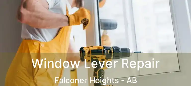  Window Lever Repair Falconer Heights - AB