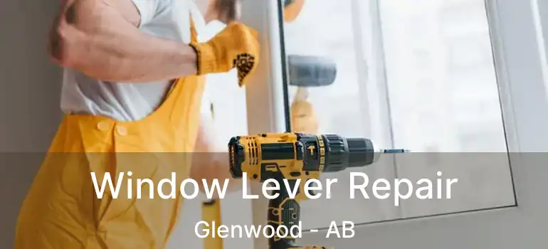  Window Lever Repair Glenwood - AB