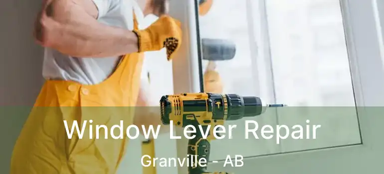  Window Lever Repair Granville - AB