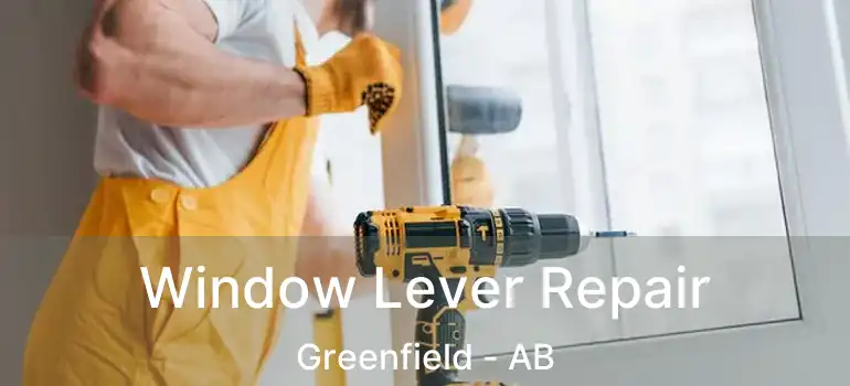  Window Lever Repair Greenfield - AB