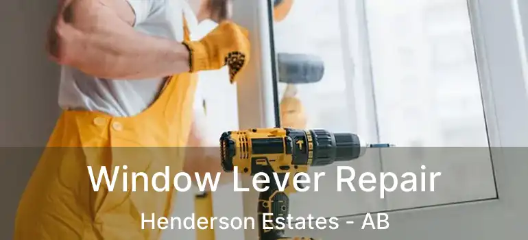  Window Lever Repair Henderson Estates - AB