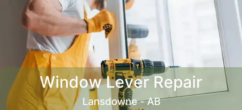  Window Lever Repair Lansdowne - AB