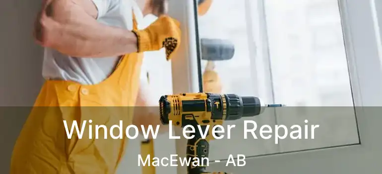  Window Lever Repair MacEwan - AB