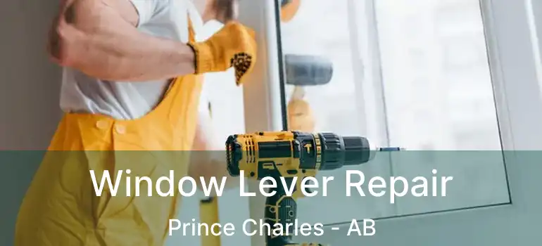  Window Lever Repair Prince Charles - AB