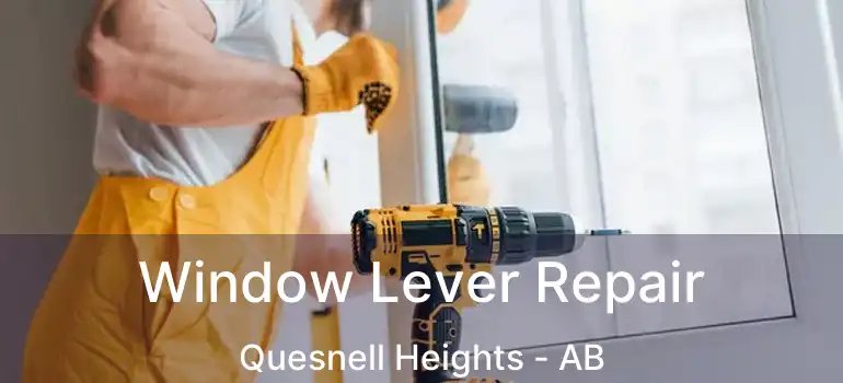  Window Lever Repair Quesnell Heights - AB